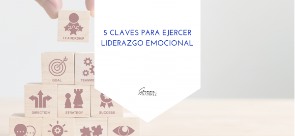 Claves Para Ejercer Un Liderazgo Emocional Gemma Ram Rez Liderazgo