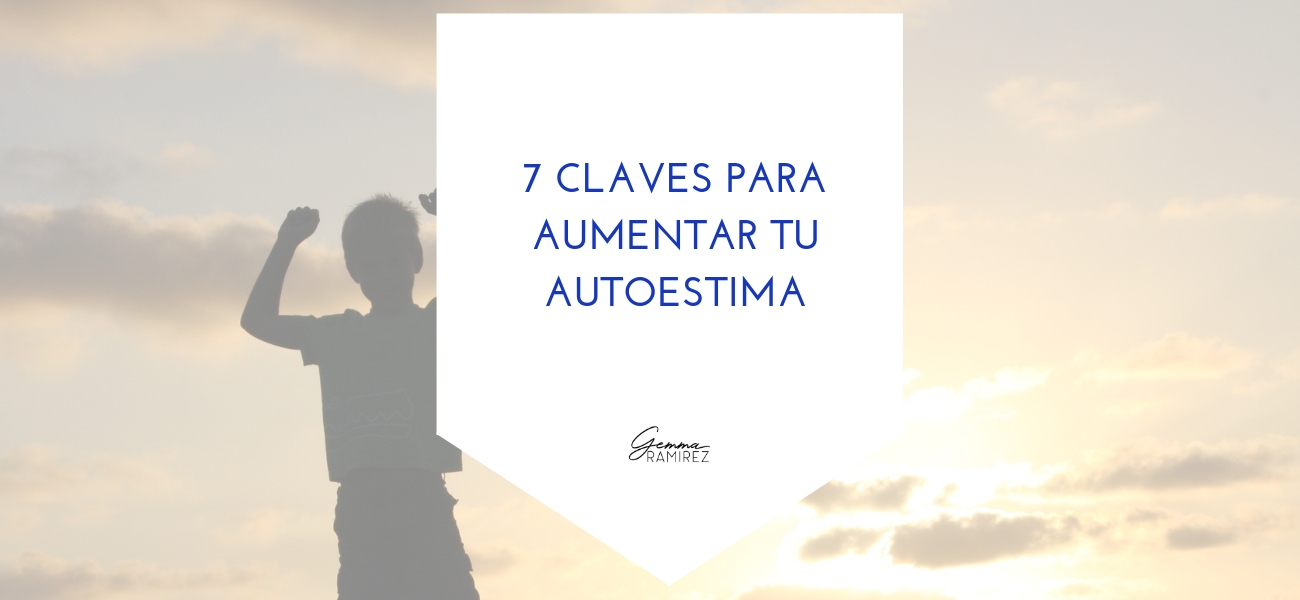 7 Claves Para Aumentar Tu Autoestima Gemma Ramírez Coach