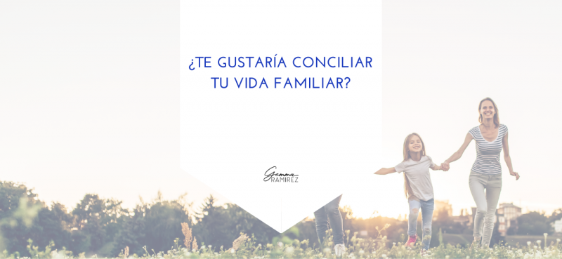 ¿Te gustaría conciliar tu vida familiar?