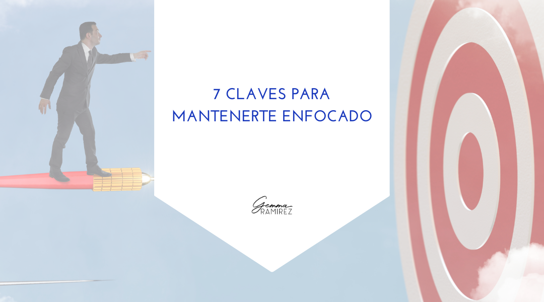 7 claves mantenerte enfocado