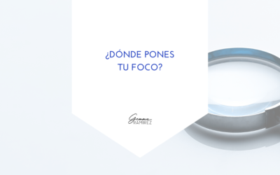 ¿Dónde pones tu foco?